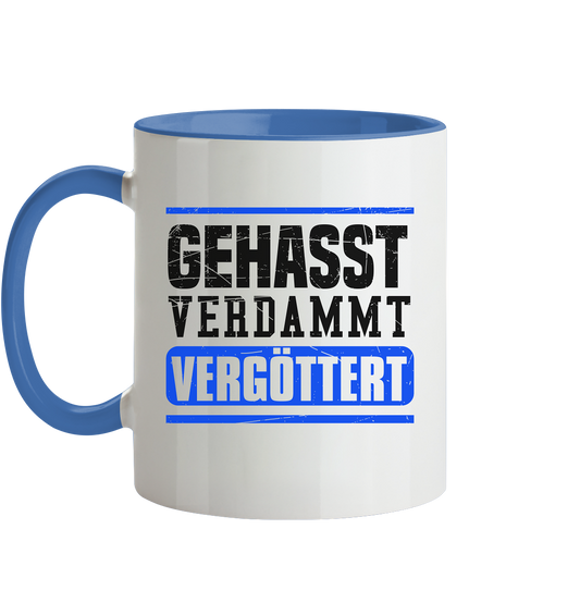 GEHASST VERDAMMT VERGÖTTERT - Tasse zweifarbig Gehasst Verdammt Vergöttert