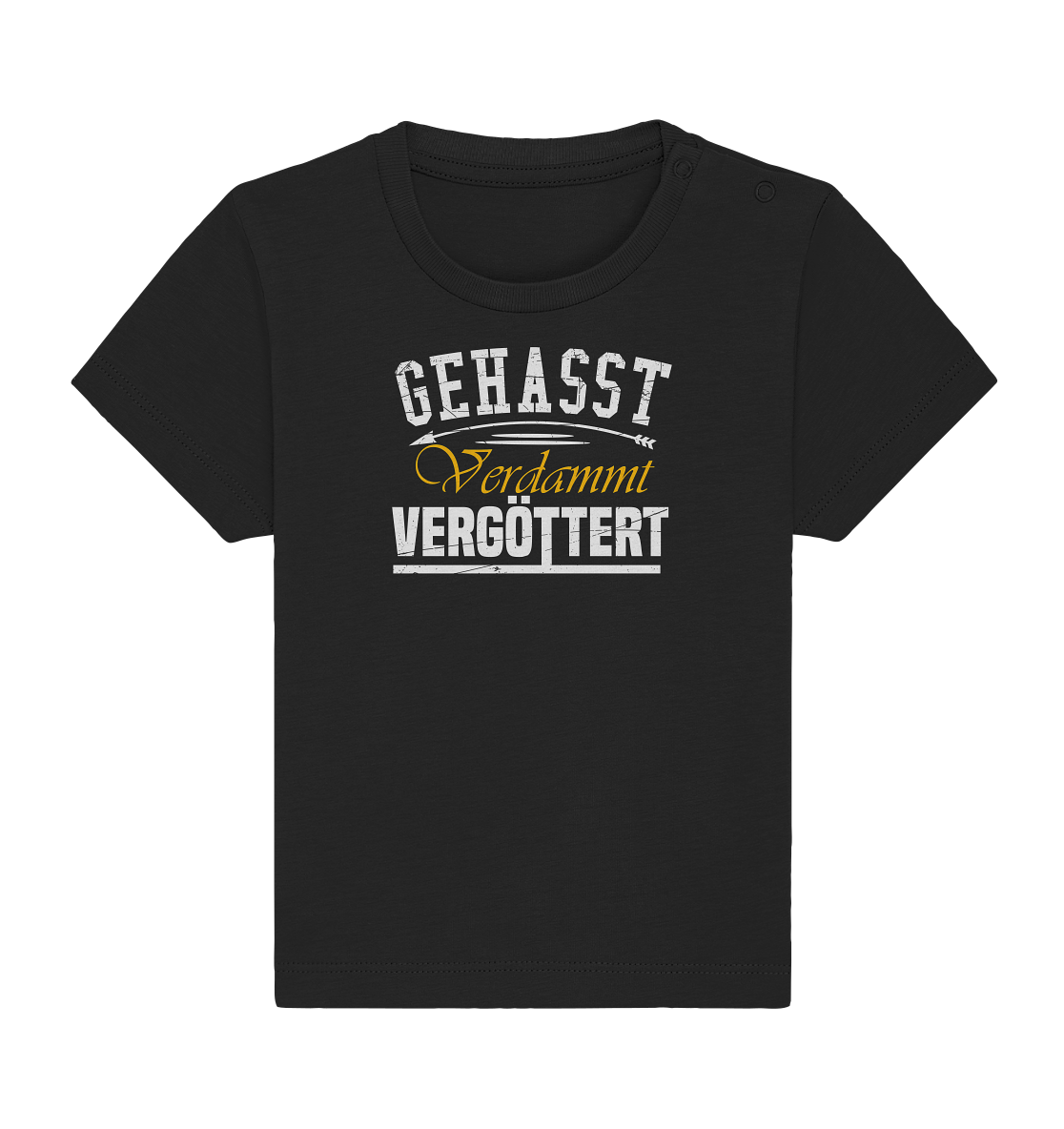 Gehasst, Verdammt, Vergöttert - Baby T-Shirt