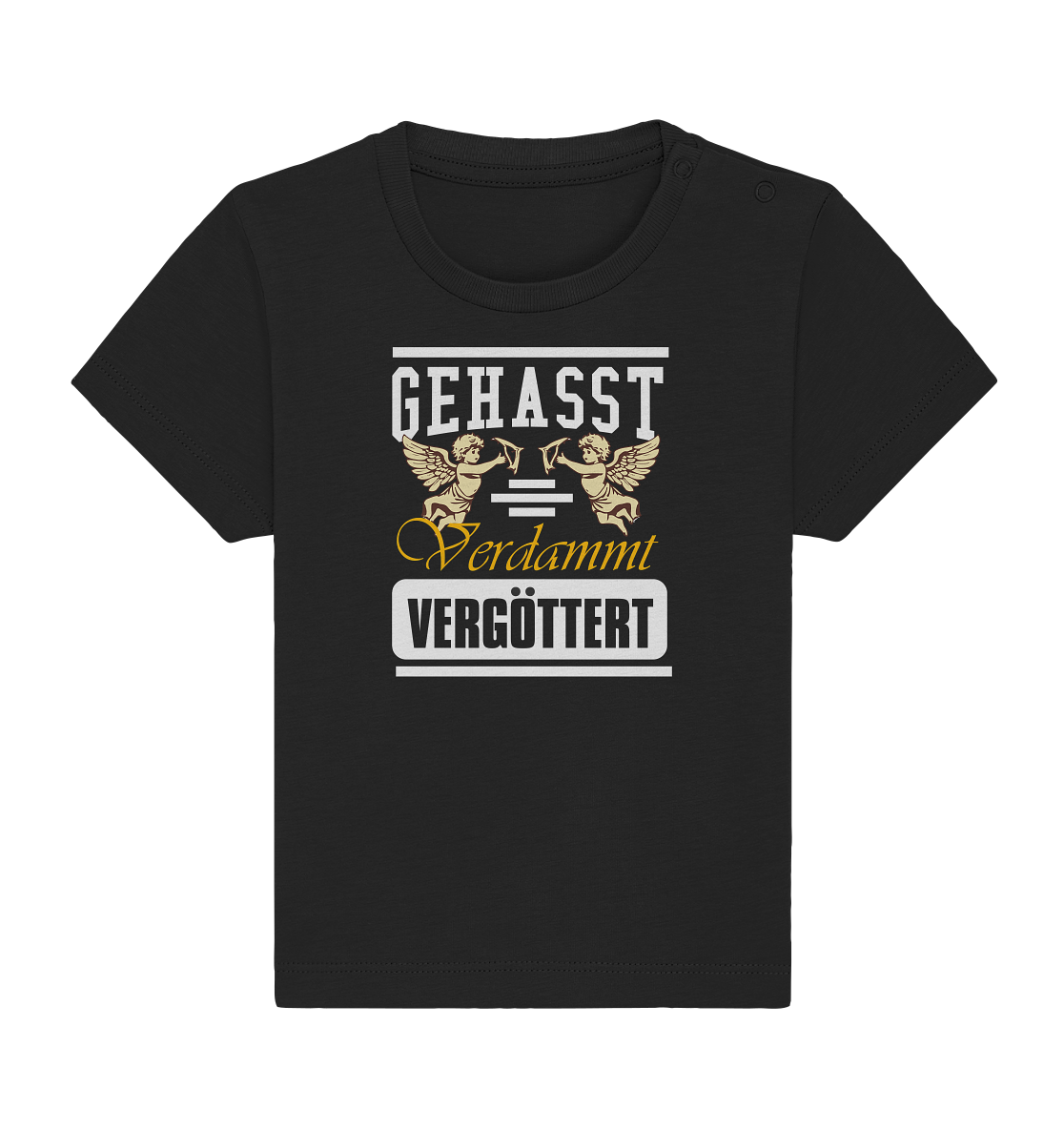Gehasst, Verdammt, Vergöttert - Baby T-Shirt