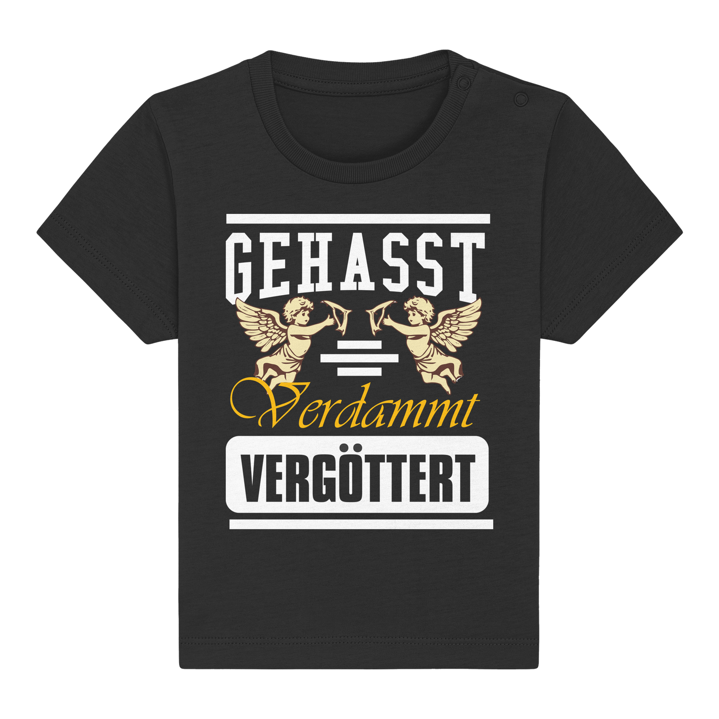 Gehasst, Verdammt, Vergöttert - Baby T-Shirt