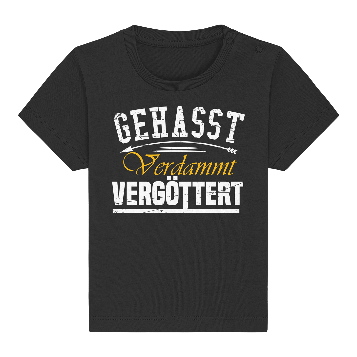 Gehasst, Verdammt, Vergöttert - Baby T-Shirt