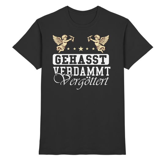 Gehasst, Verdammt, Vergöttert - T-Shirt