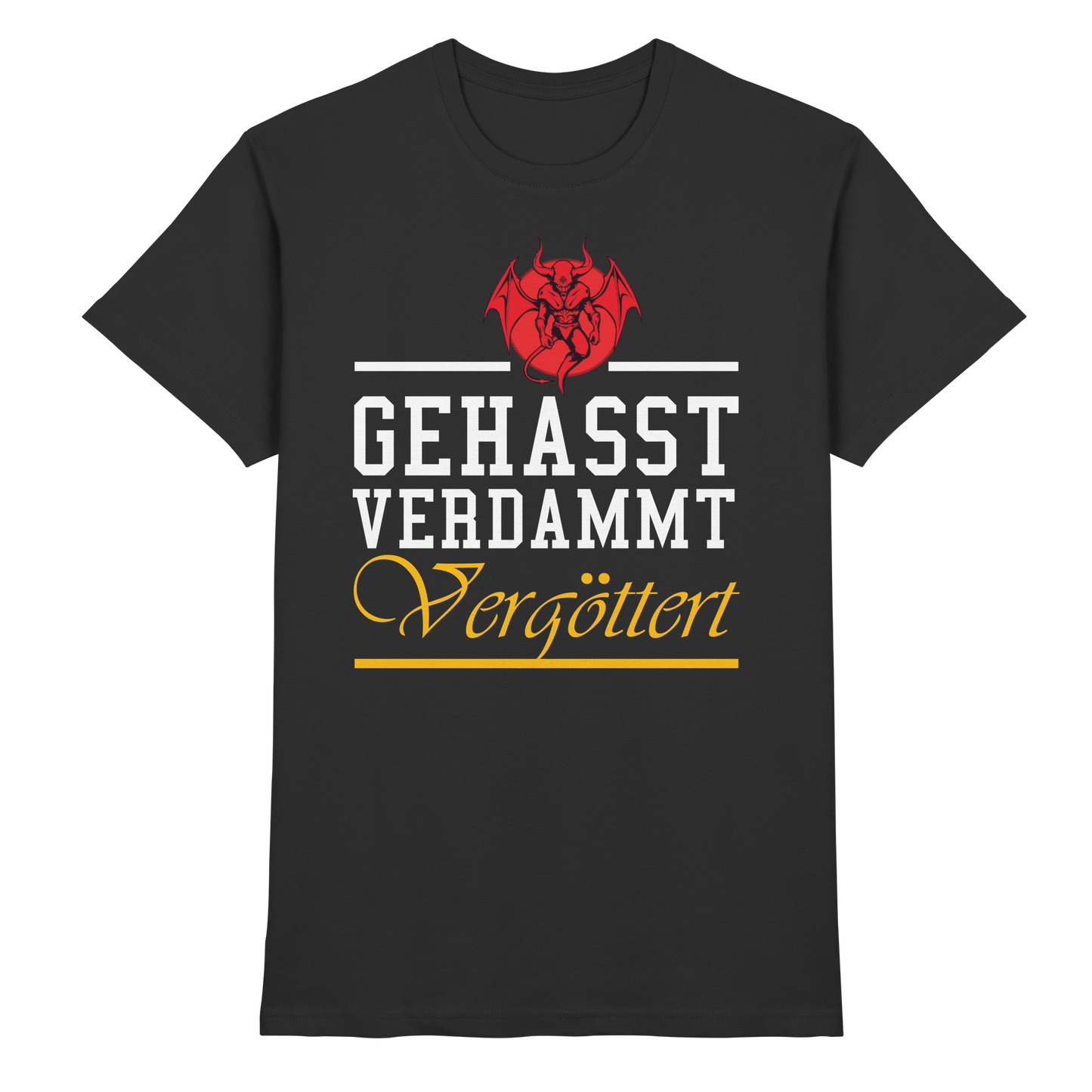 Gehasst, Verdammt, Vergöttert - T-Shirt