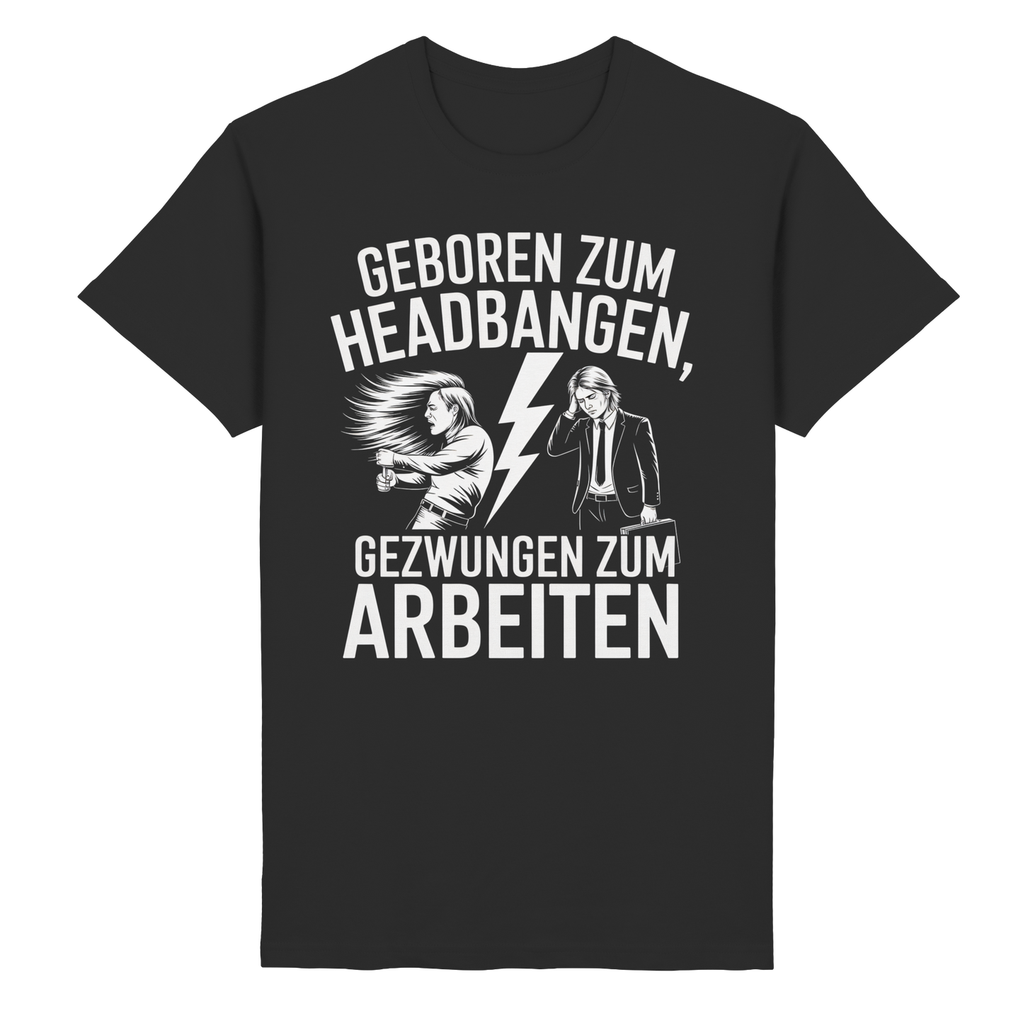 Geboren zum Headbangen, gezwungen zum Arbeiten - T-Shirt