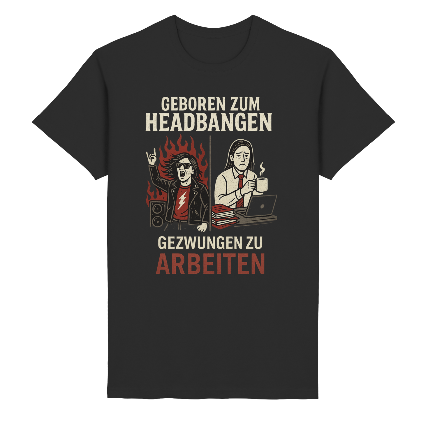 Geboren zum Headbangen, gezwungen zum Arbeiten - T-Shirt
