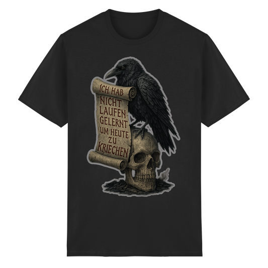 Ich habe nicht laufen gelernt um heute zu kriechen (black) -T-Shirt