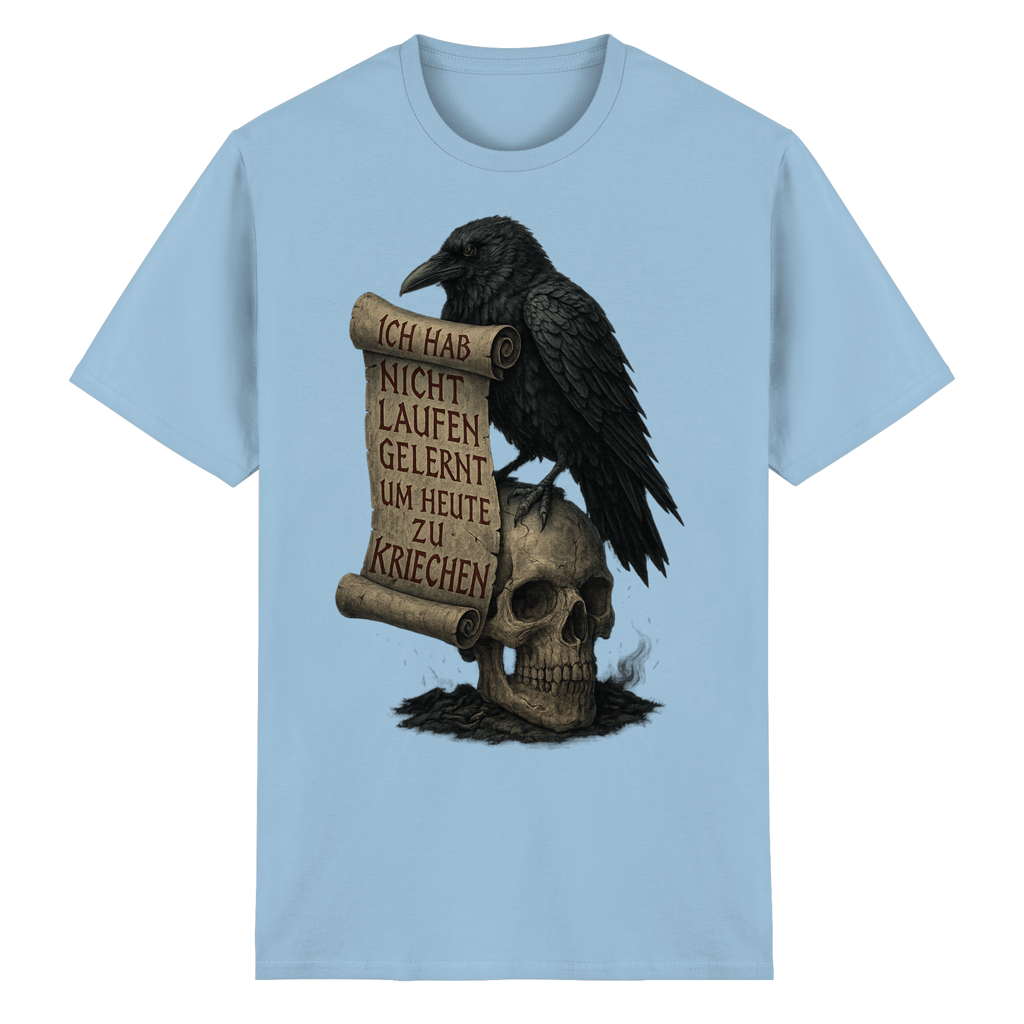 Ich hab nicht laufen gelernt um heute zu kriechen - T-Shirt