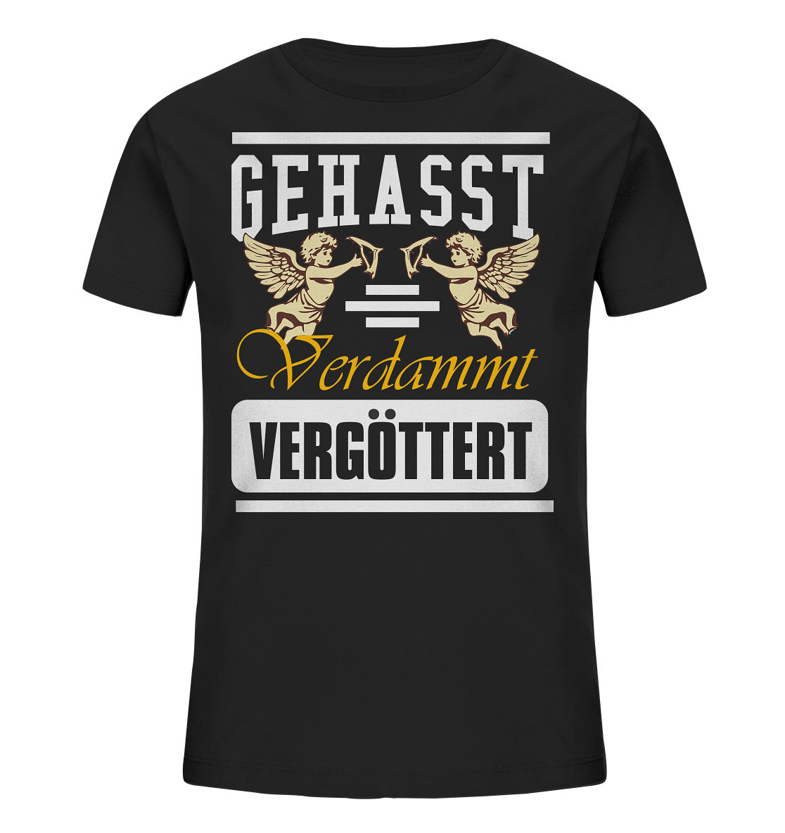 Gehasst, Verdammt, Vergöttert - Kinder T-Shirt