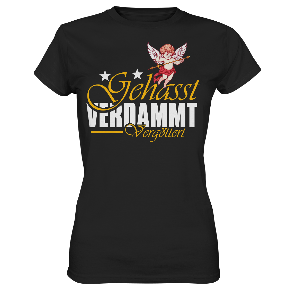 Gehasst, Verdammt, Vergöttert - Ladies T-Shirt