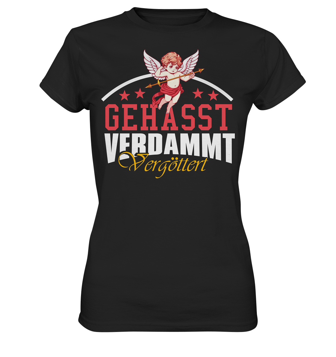Gehasst, Verdammt, Vergöttert - Damen T-Shirt