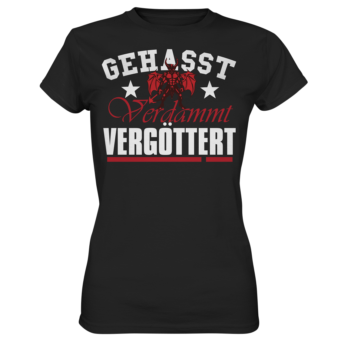 Gehasst, Verdammt, Vergöttert - Damen T-Shirt