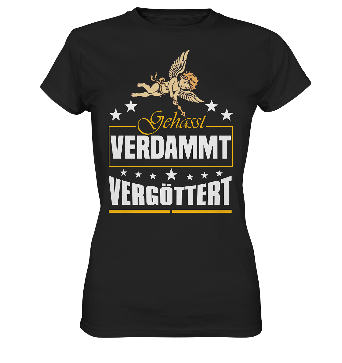 Gehasst, Verdammt, Vergöttert - Damen T-Shirt