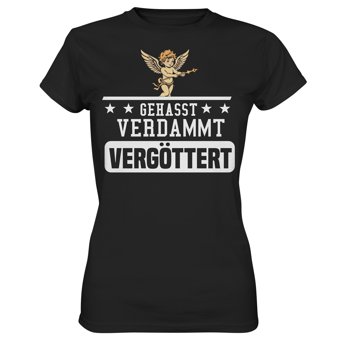 Gehasst, Verdammt, Vergöttert - Damen T-Shirt