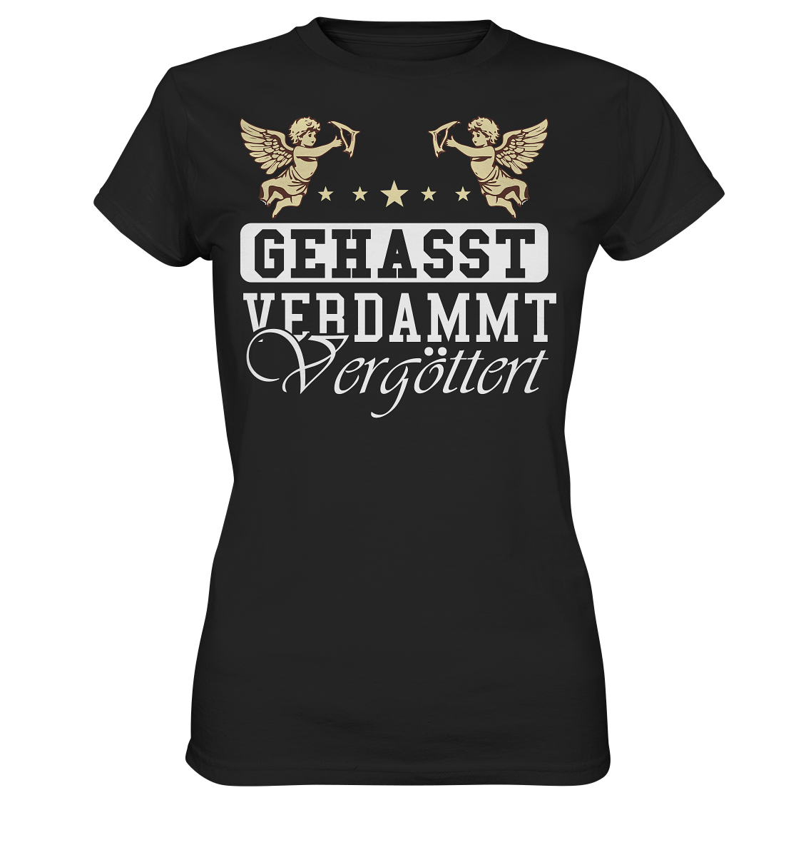 Gehasst, Verdammt, Vergöttert - Damen T-Shirt