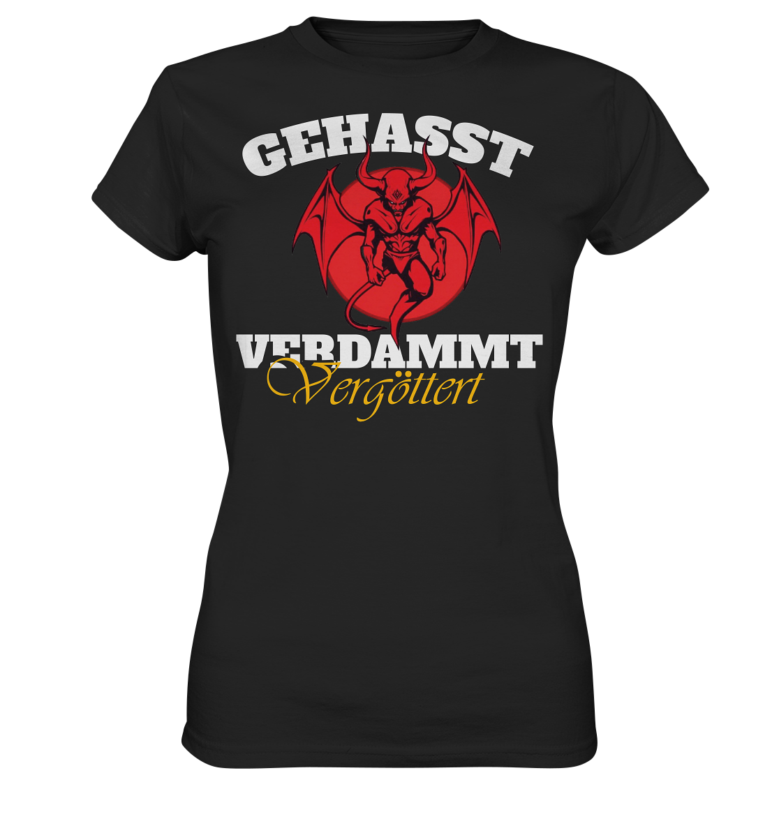 Gehasst, Verdammt, Vergöttert - Damen T-Shirt