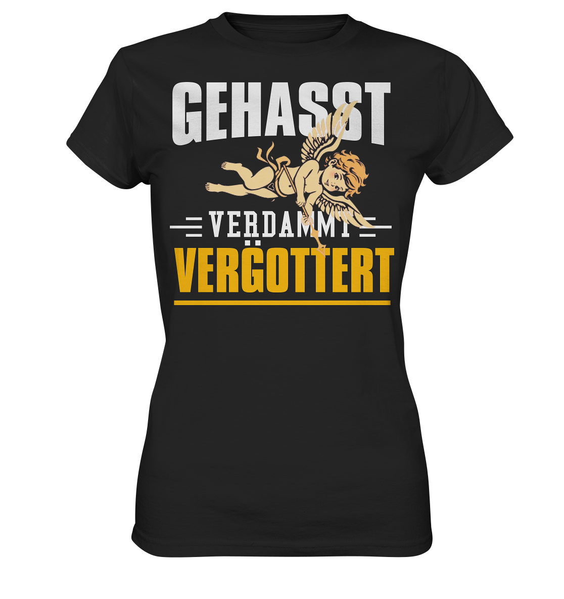 Gehasst, Verdammt, Vergöttert - Damen T-Shirt