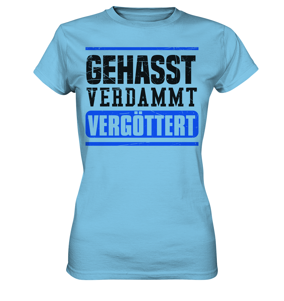 GEHASST VERDAMMT VERGÖTTERT - Damen T-Shirt