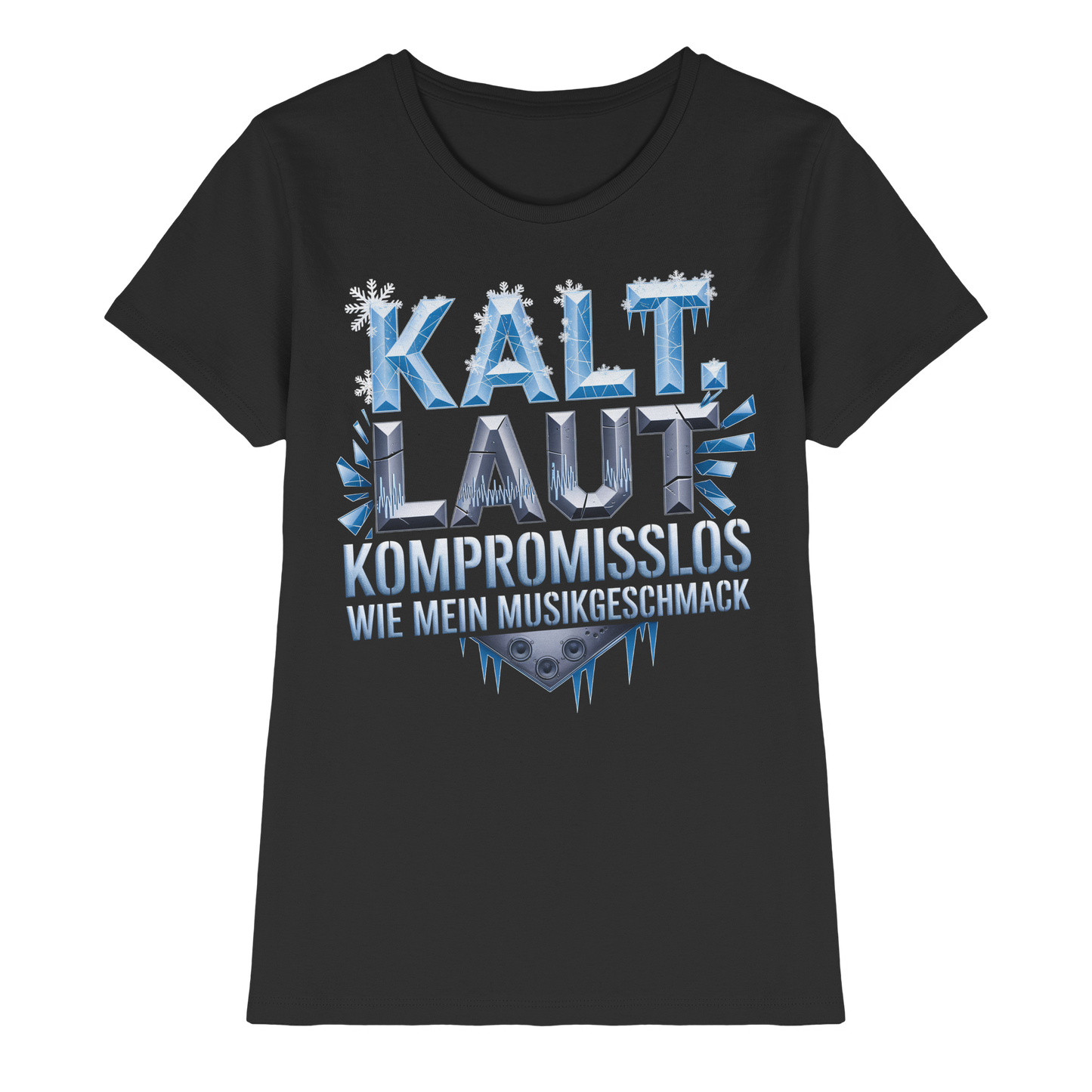 Kalt, Laut, Kompromisslos - Wie mein Musikgeschmack - Damen T-Shirt