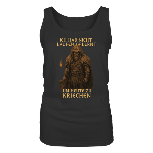 Ich hab nicht laufen gelernt um heute zu kriechen - Damen Tank-Top Shirt