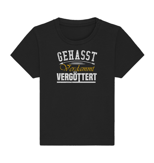 Gehasst, Verdammt, Vergöttert - Baby T-Shirt