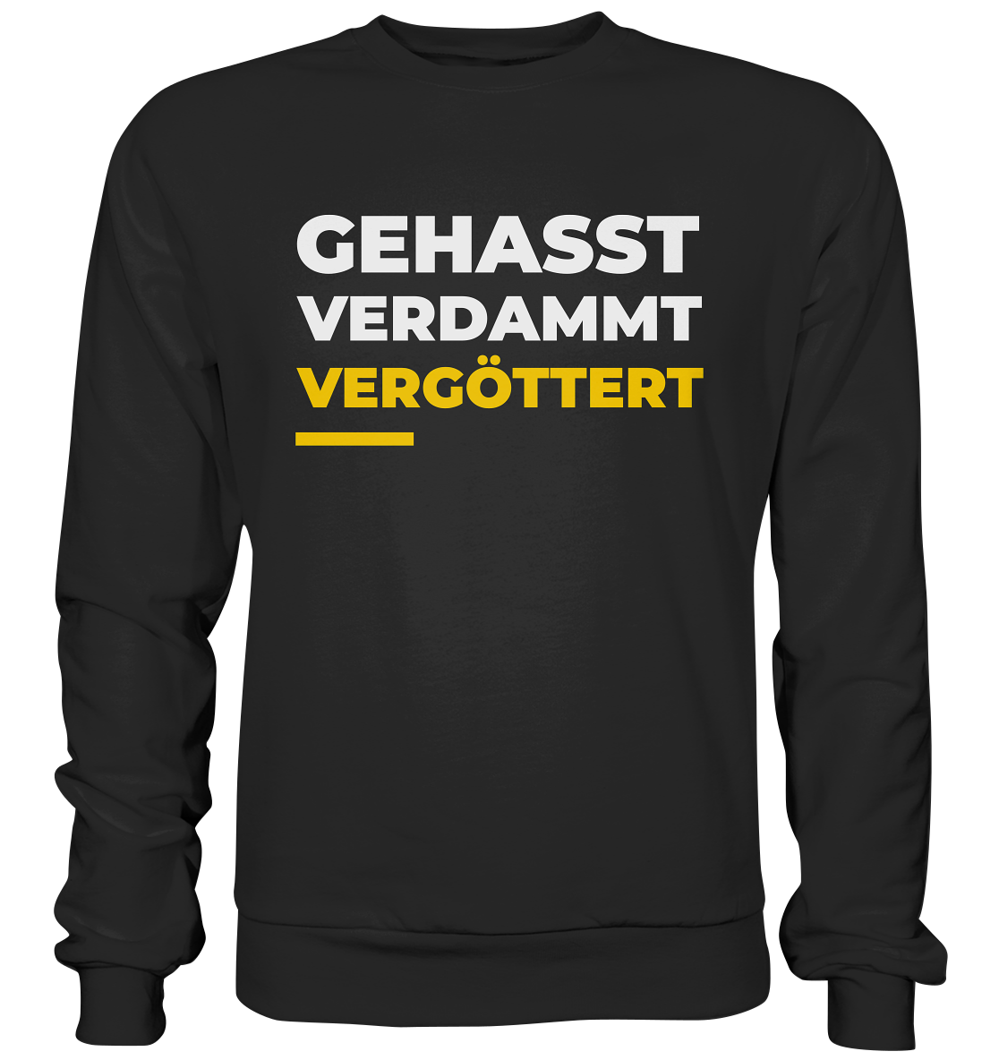 Gehasst, verdammt, vergöttert Sweatshirt