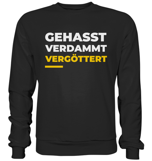 Gehasst, verdammt, vergöttert Sweatshirt