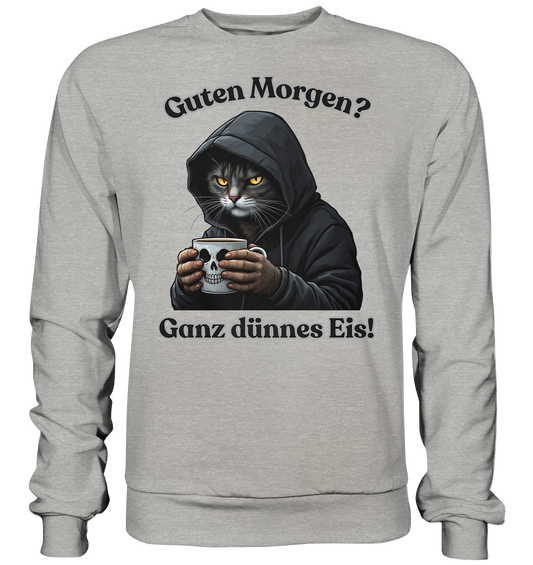 Guten Morgen? Ganz dünnes Eis! - Sweatshirt