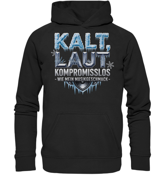 Kalt, Laut, Kompromisslos - Wie mein Musikgeschmack - Hoodie