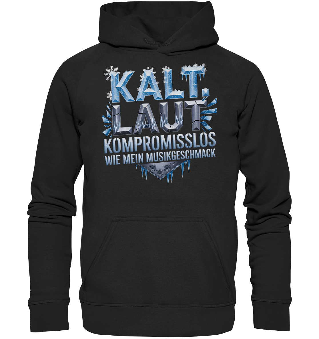 Kalt, Laut, Kompromisslos - Wie mein Musikgeschmack - Hoodie
