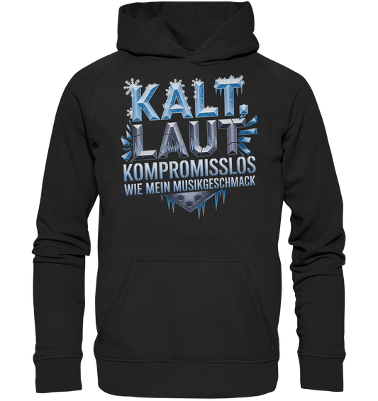 Kalt, Laut, Kompromisslos - Wie mein Musikgeschmack - Hoodie