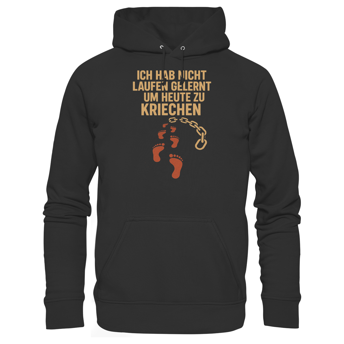 Ich habe nicht laufen gelernt um heute zu kriechen - Hoodie / Kapuzenpullover
