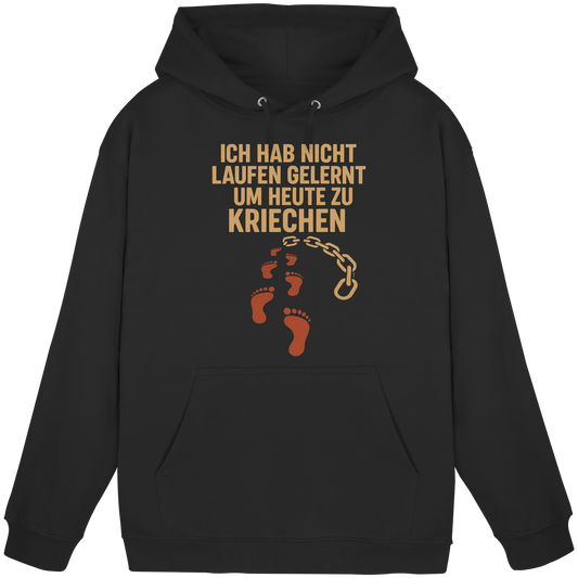 Ich habe nicht laufen gelernt um heute zu kriechen - Hoodie / Kapuzenpullover