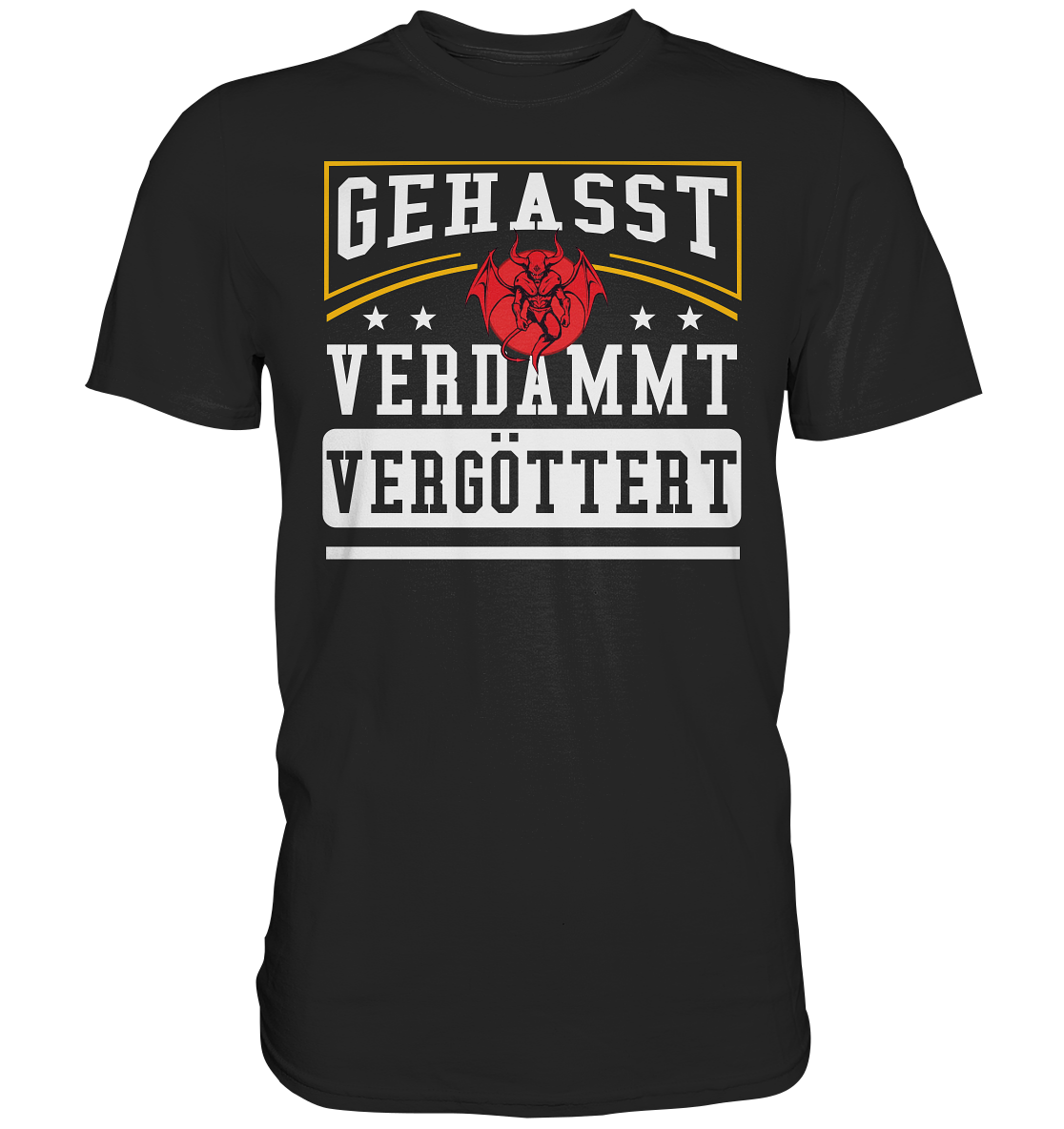 Gehasst, Verdammt, Vergöttert - T-Shirt