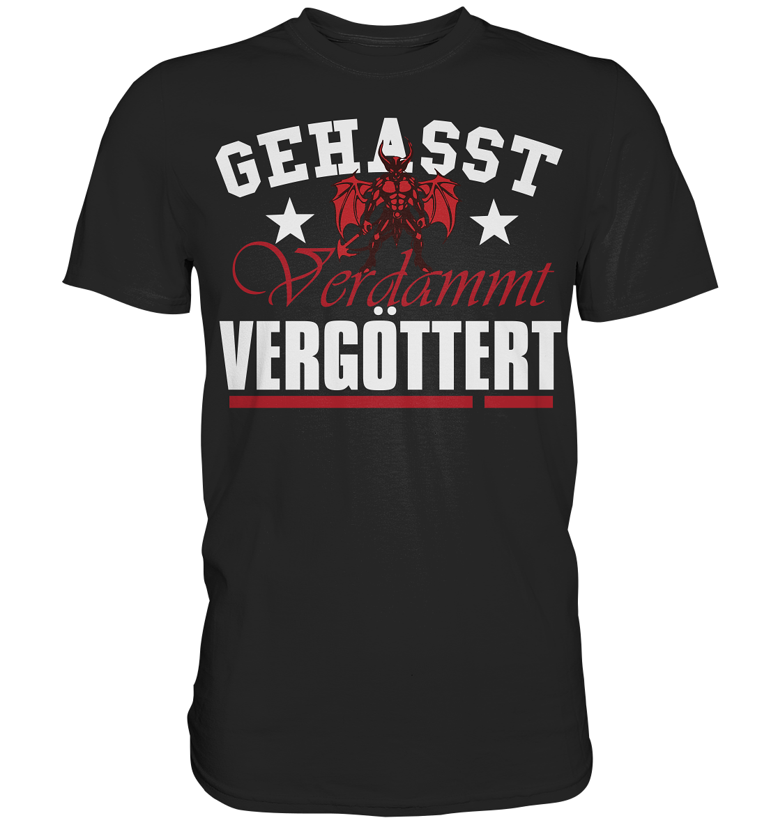 Gehasst, Verdammt, Vergöttert - T-Shirt