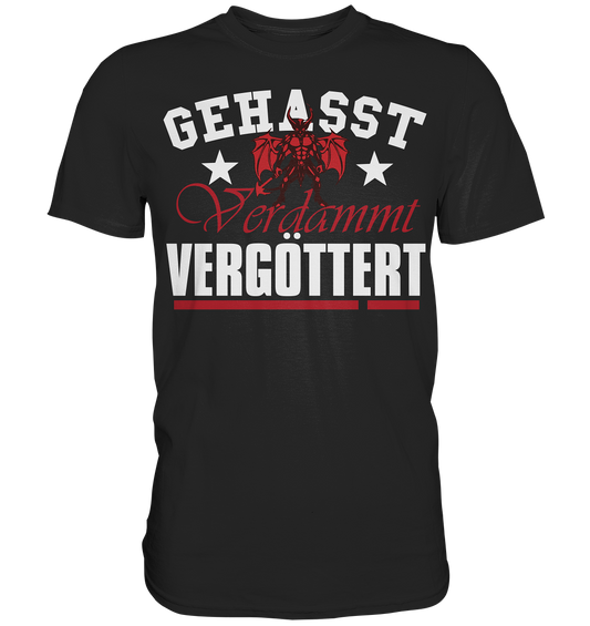 Gehasst, Verdammt, Vergöttert - T-Shirt