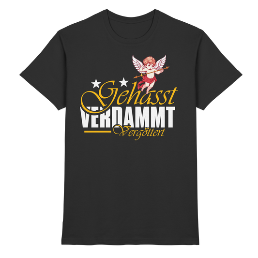 Gehasst, Verdammt, Vergöttert - T-Shirt
