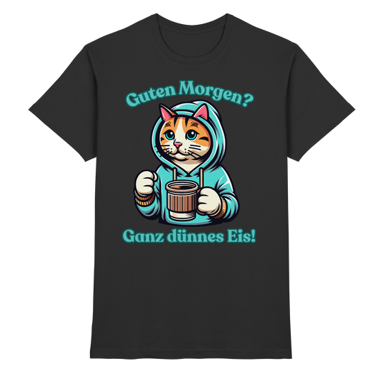 Guten Morgen? Ganz dünnes Eis! - T-Shirt