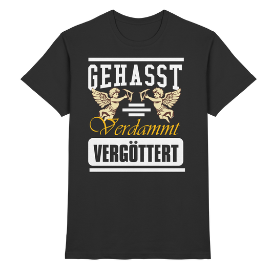 Gehasst, Verdammt, Vergöttert - T-Shirt