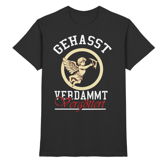 Gehasst, Verdammt, Vergöttert - T-Shirt