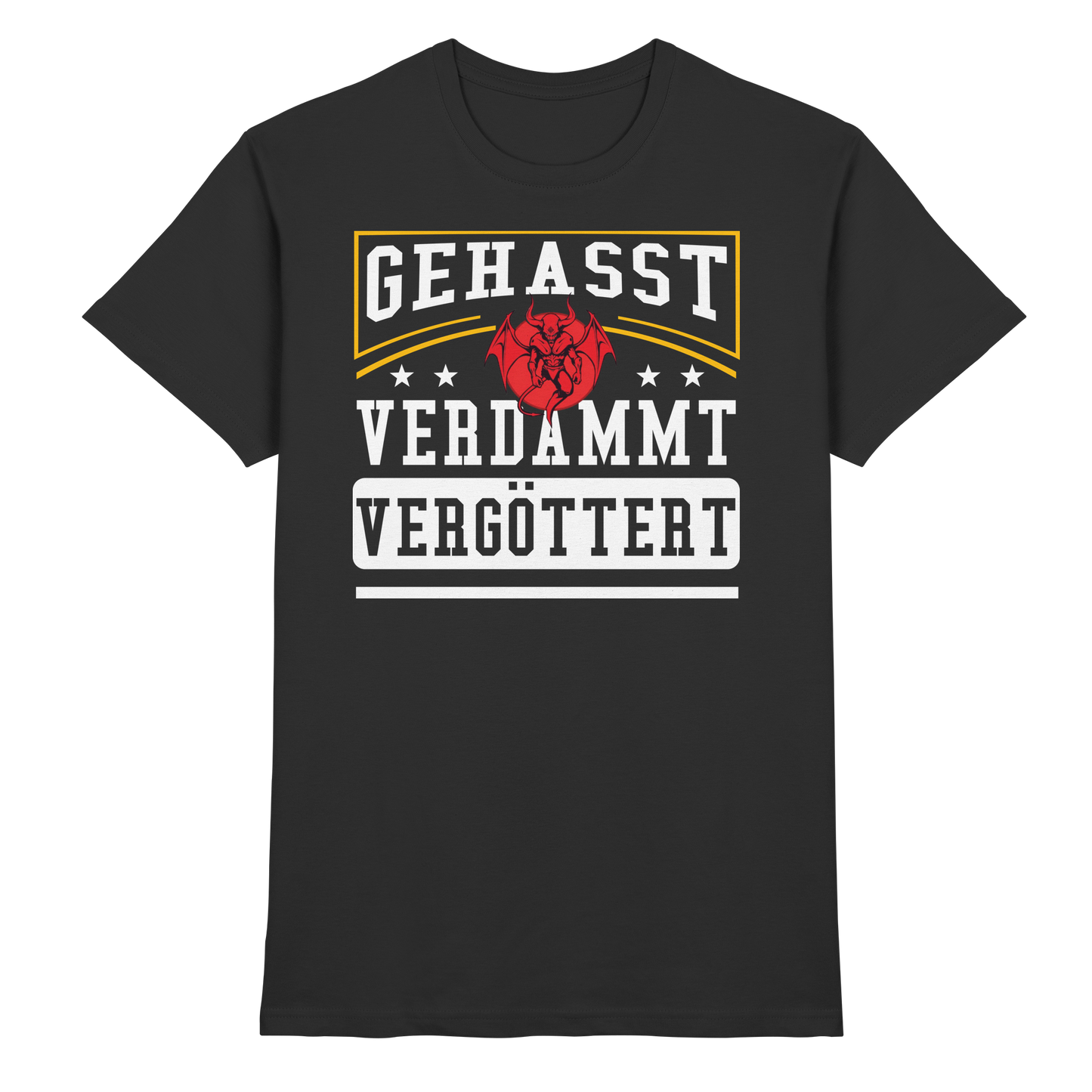 Gehasst, Verdammt, Vergöttert - T-Shirt