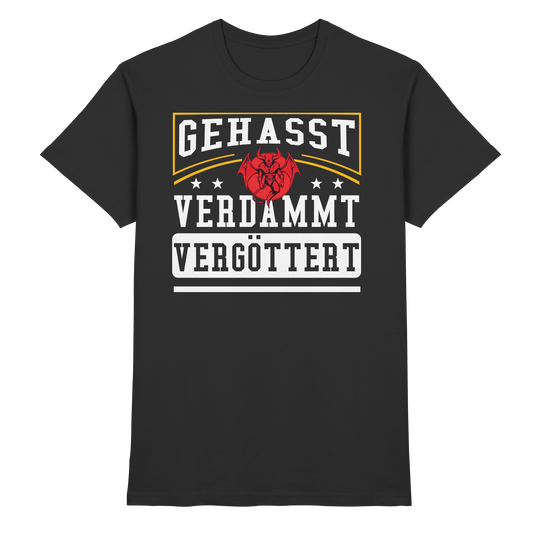 Gehasst, Verdammt, Vergöttert - T-Shirt