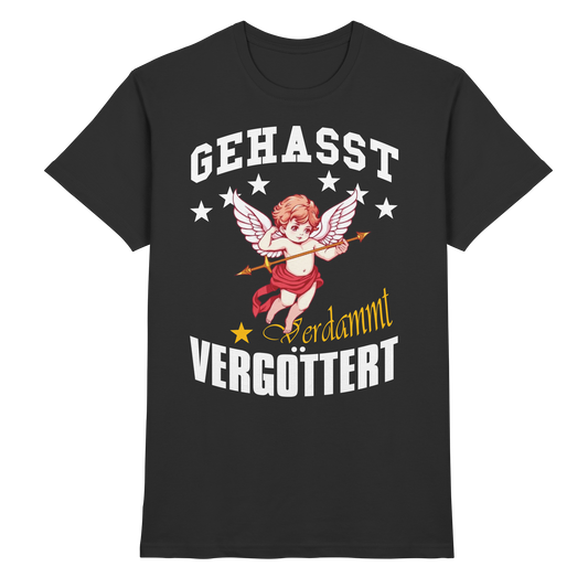 Gehasst, Verdammt, Vergöttert - T-Shirt
