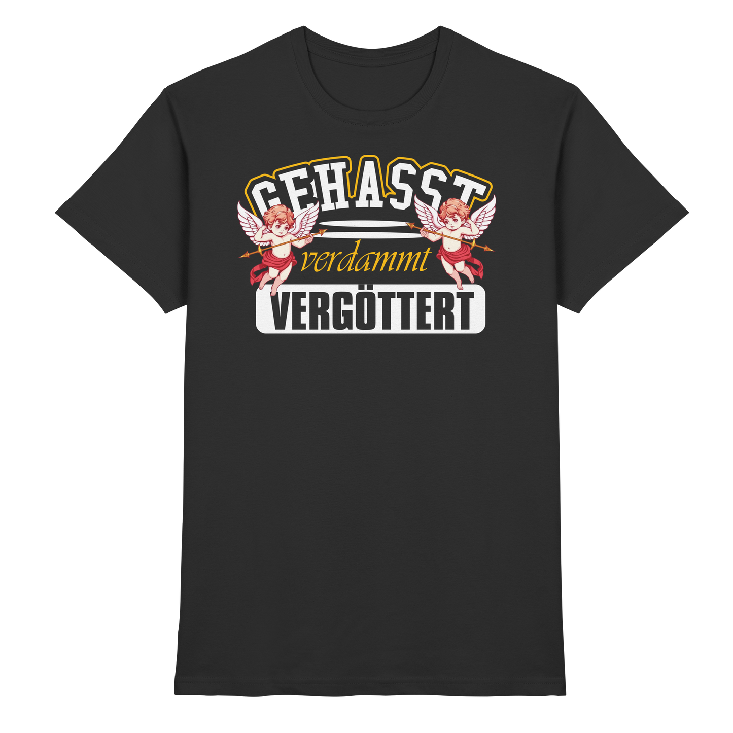 Gehasst, Verdammt, Vergöttert - T-Shirt