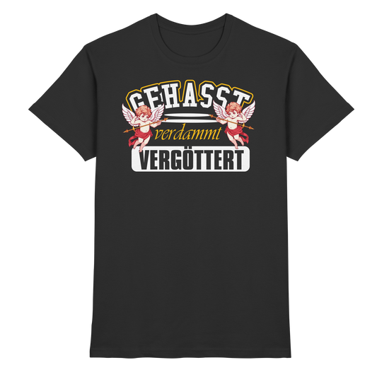 Gehasst, Verdammt, Vergöttert - T-Shirt