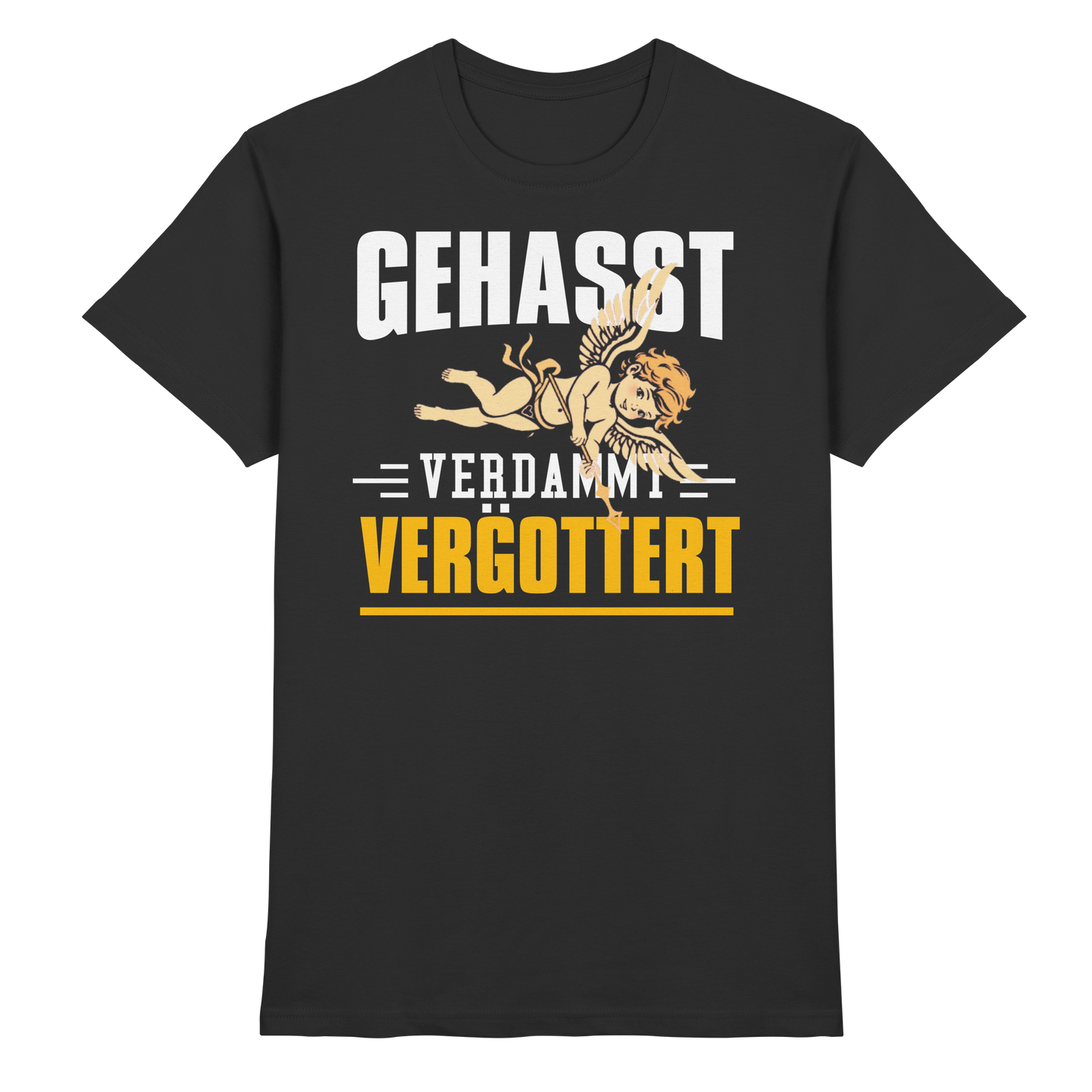 Gehasst, Verdammt, Vergöttert - T-Shirt