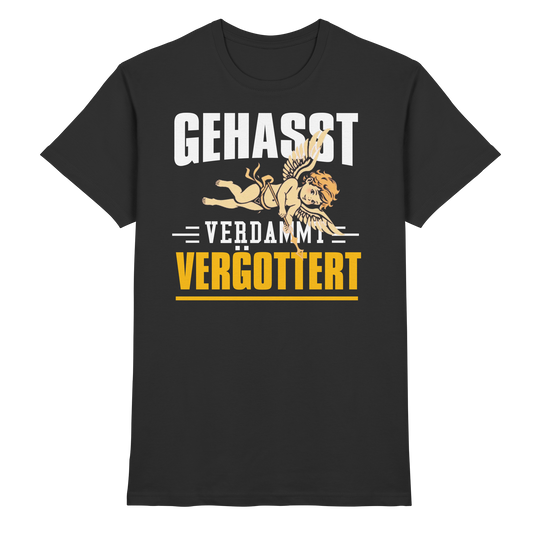 Gehasst, Verdammt, Vergöttert - T-Shirt