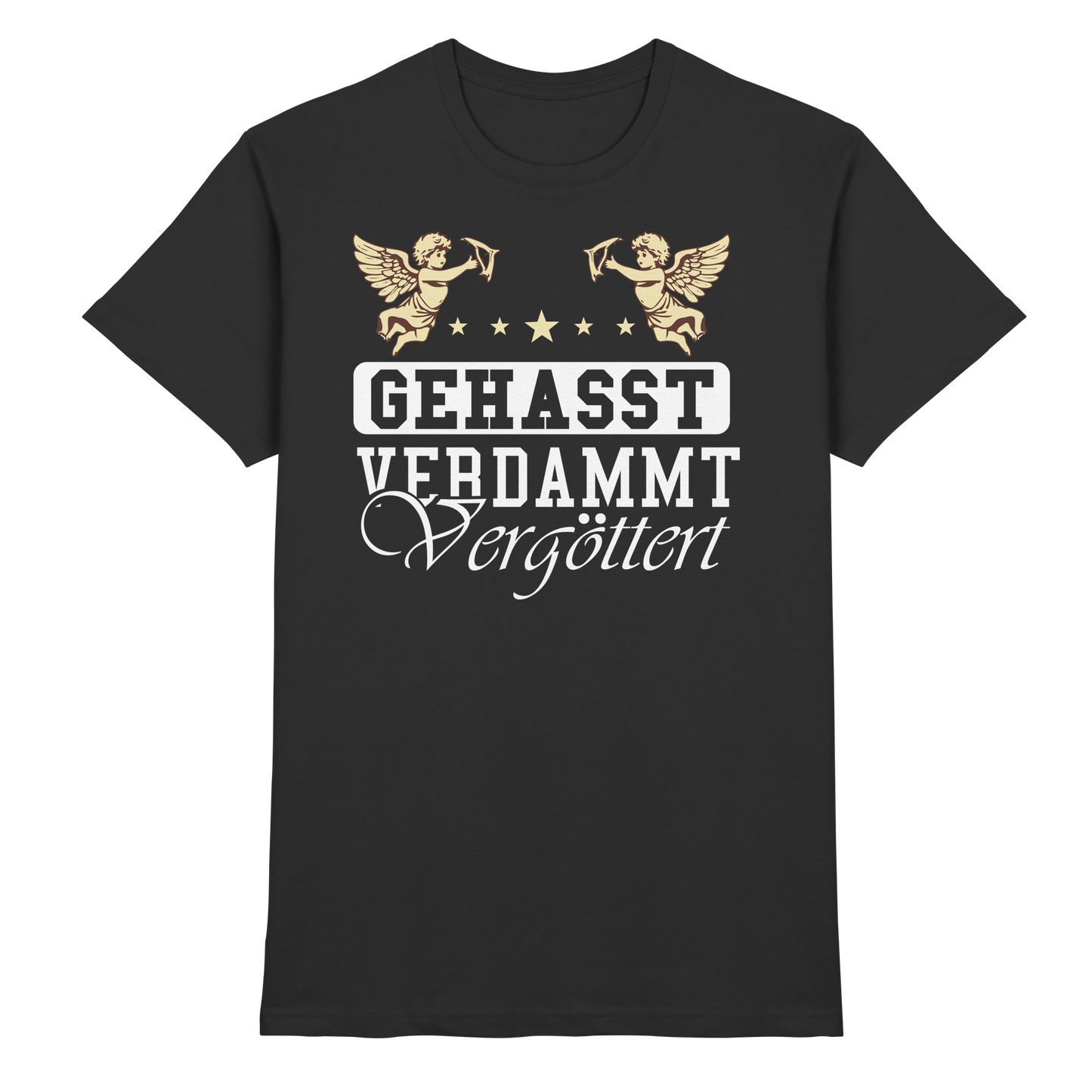 Gehasst, Verdammt, Vergöttert - T-Shirt