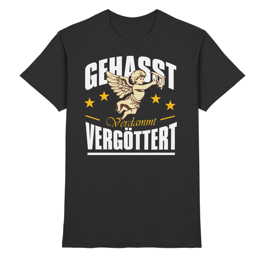 Gehasst, Verdammt, Vergöttert - T-Shirt