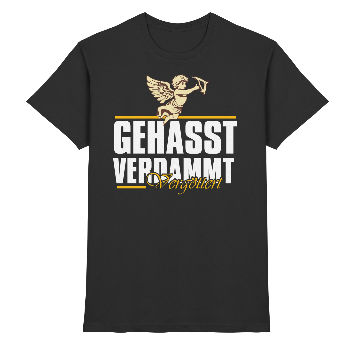 Gehasst, Verdammt, Vergöttert - T-Shirt