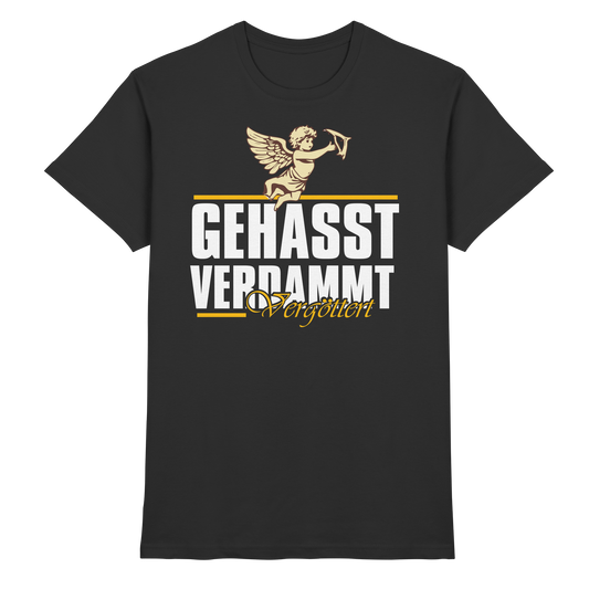 Gehasst, Verdammt, Vergöttert - T-Shirt